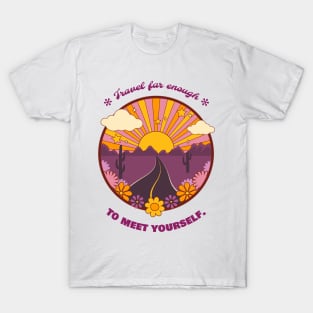 Travel Far Enough To Meet Yourself T-Shirt